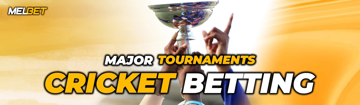 Betting on Major Cricket Tournaments and Leagues Using Melbet Cricket